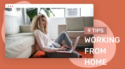 Working From Home: 9 Tips for maximum Productivity