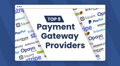 Top 9 Payment Gateway Providers For Your Ecommerce Business
