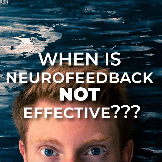 When Is Neurofeedback NOT Effective?