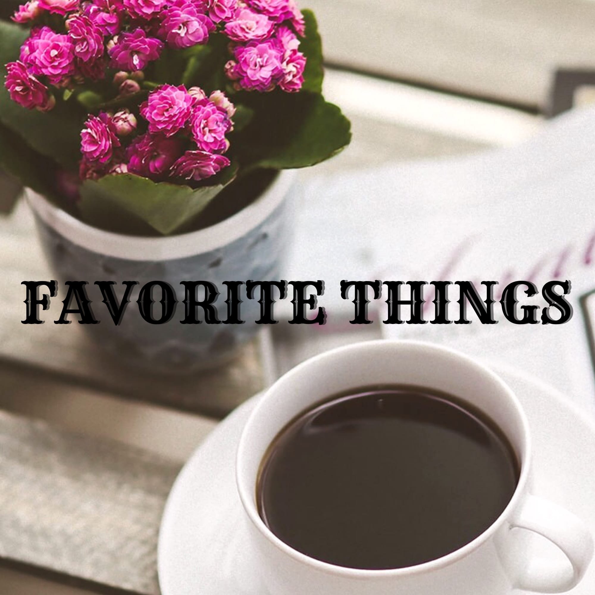 Favorite Things • December Edition