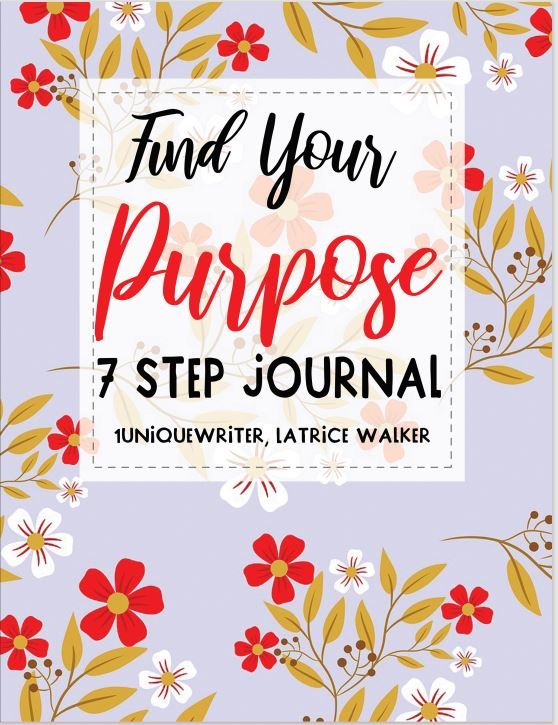 Find Your Purpose: 7 Step Journal (Edition 1)