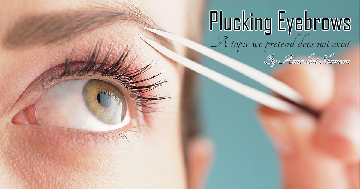 Plucking Eyebrows: A topic we pretend does not exist