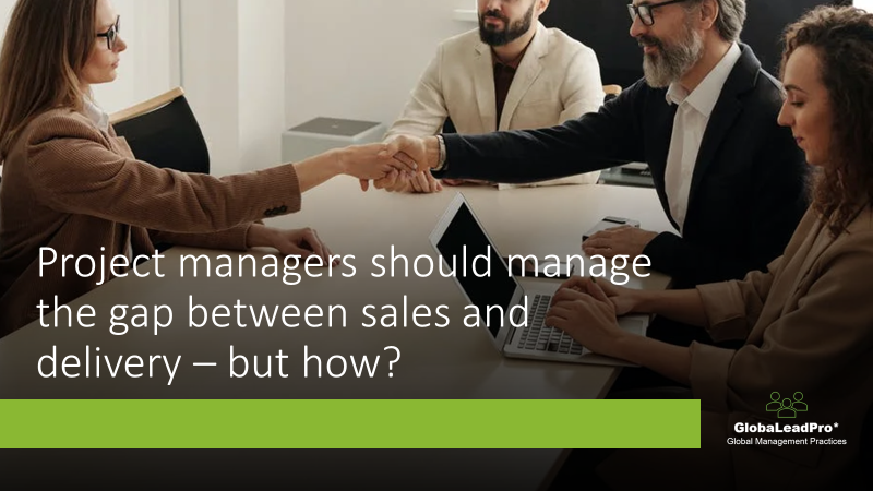 Project managers should manage the gap between sales and delivery – but ...