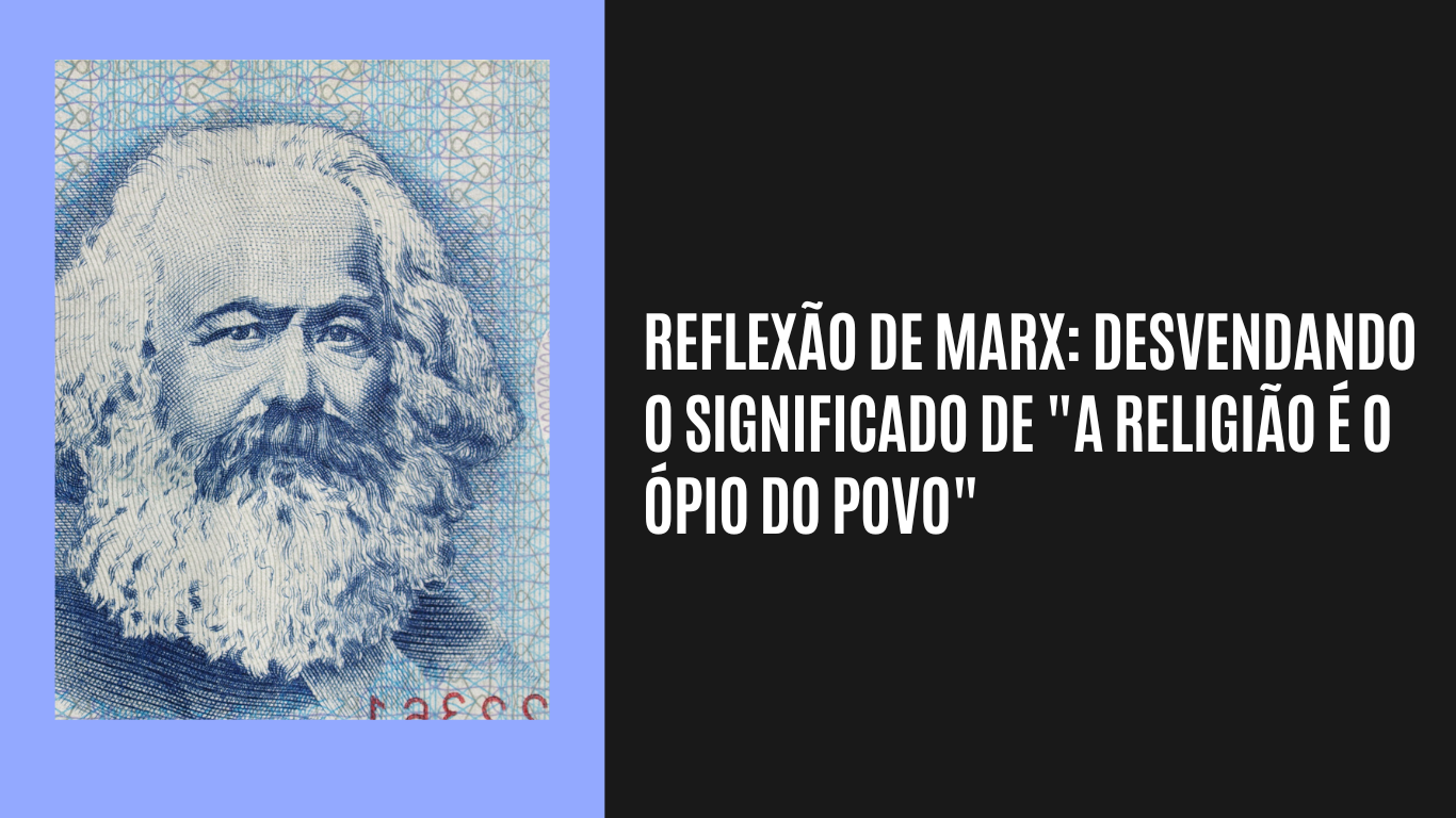 "A Reflexão de Marx: Desvendando o Significado de 'A Religião é o Ópio do Povo'"