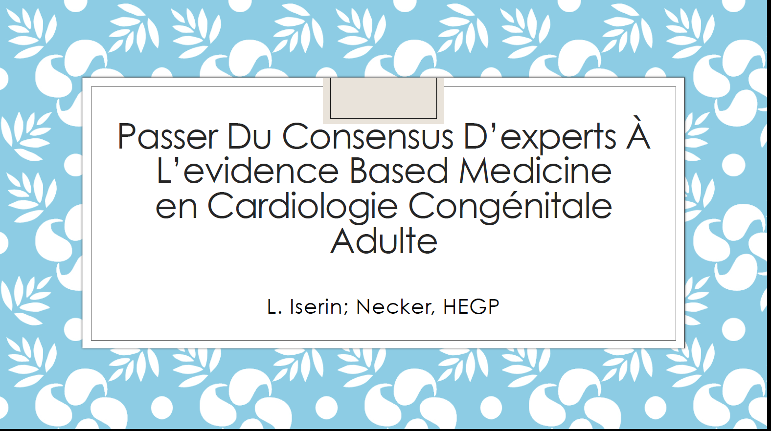 Passer du consensus d'expert à l'evidence based medicine en cardiologie congénitale adulte - Laurence Iserin