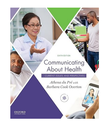 (optional) “Communicating about health: Current issues and perspectives” (6th Ed.), 2020, New York: Oxford Press.