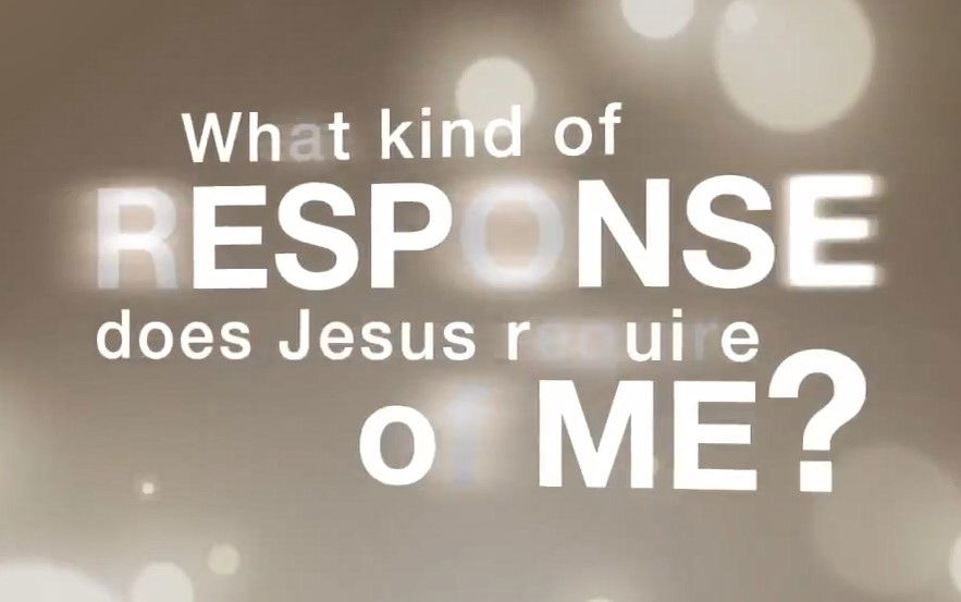 12. What Kind of Response Does Jesus Require of Me?