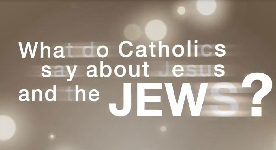 26. What Do Catholics Say About Jesus & the Jews?