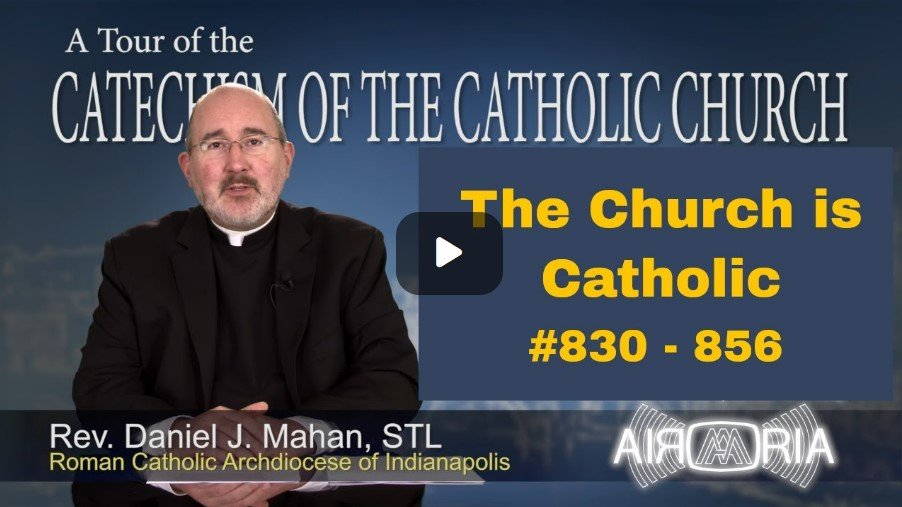 Catechism Tour #24 - The Church Is Catholic