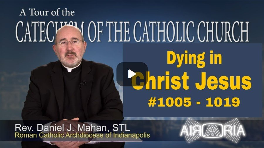Catechism Tour #32 - Dying in Christ Jesus