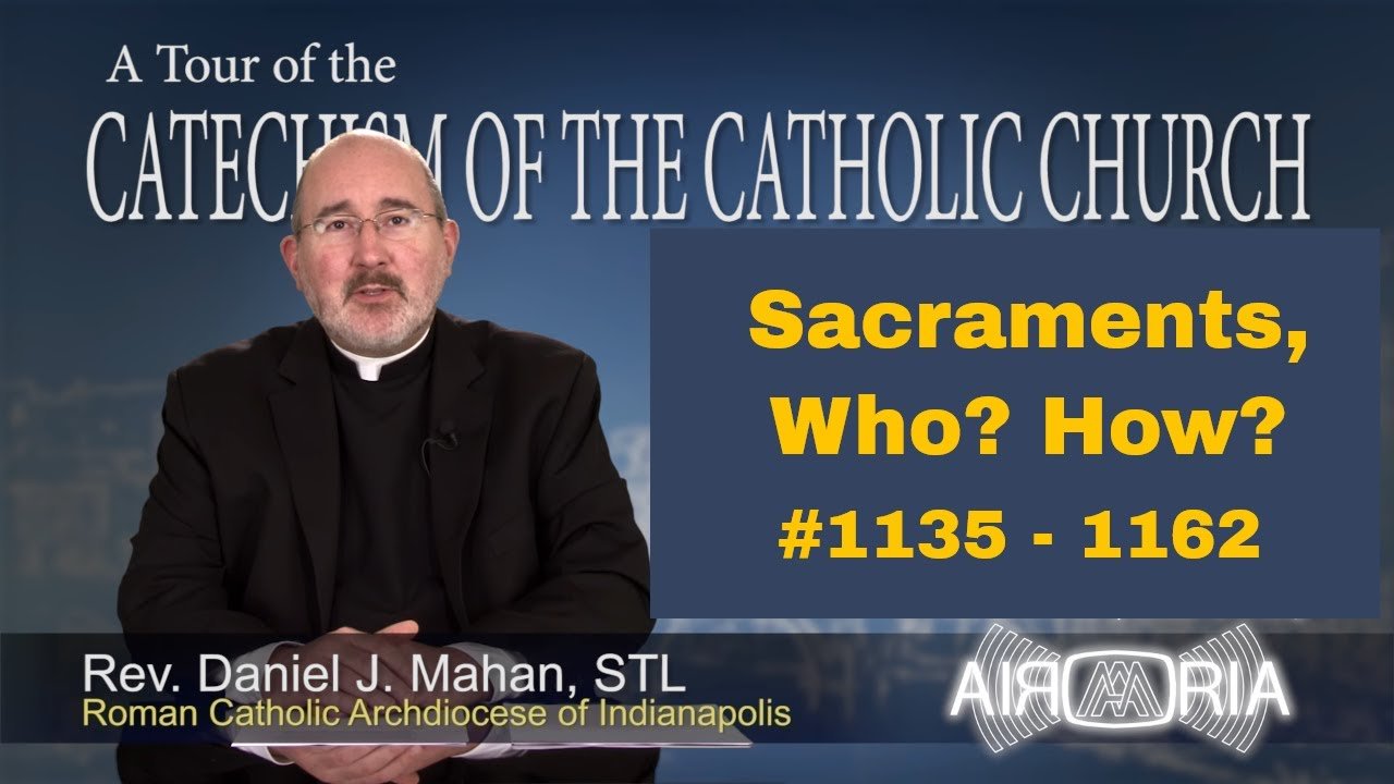 Catechism Tour #37 - Sacraments, Who? How?