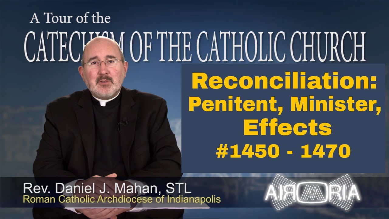 Catechism Tour #49 - Reconciliation: Penitent, Minster, Effects