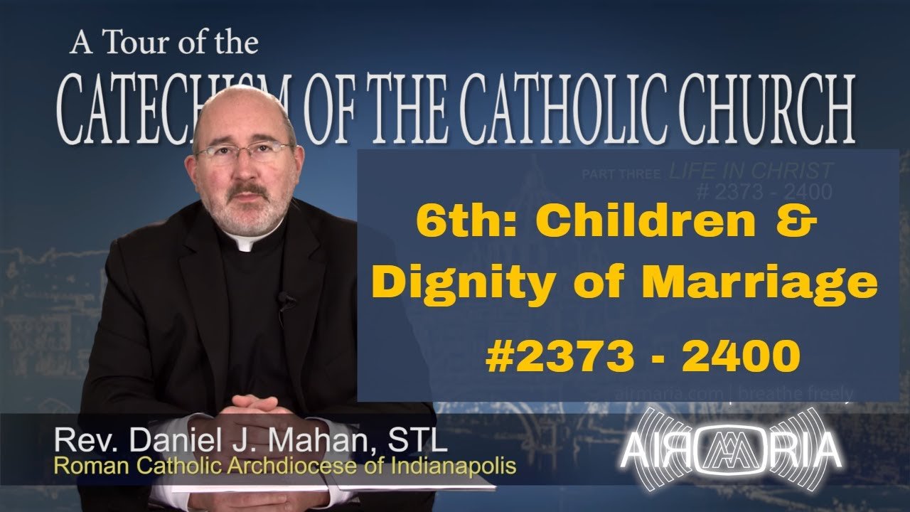 Catechism Tour #90 - 6th Commandment - Children & Dignity of Marriage