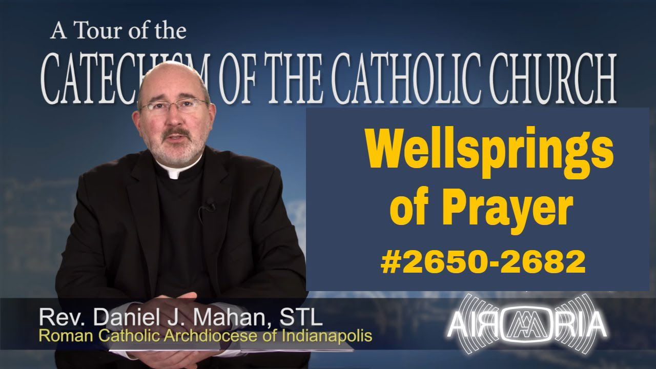 Catechism Tour #101 - Wellsprings of Prayer