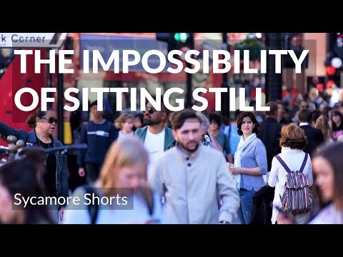 [1A] The impossibility of sitting still