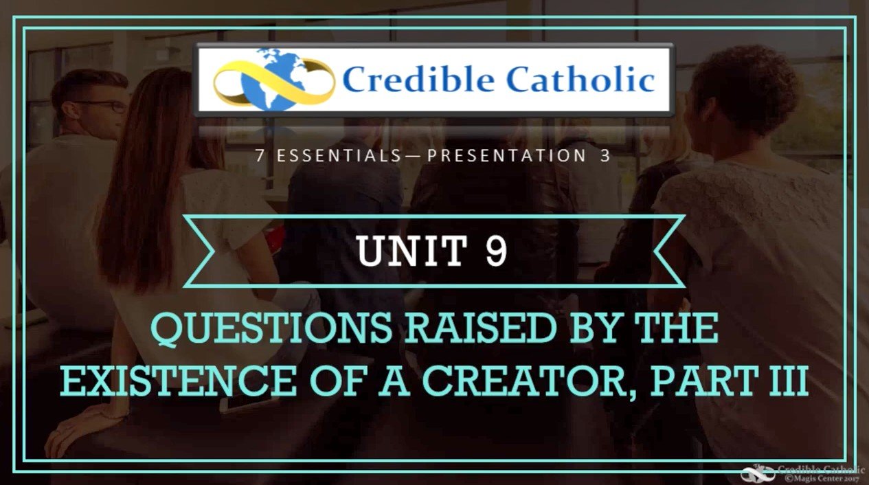 Essential 3—PHILOSOPHICAL PROOF OF GOD’S EXISTENCE (9)- Questions Raised by the Existence of a Creator, Part III
