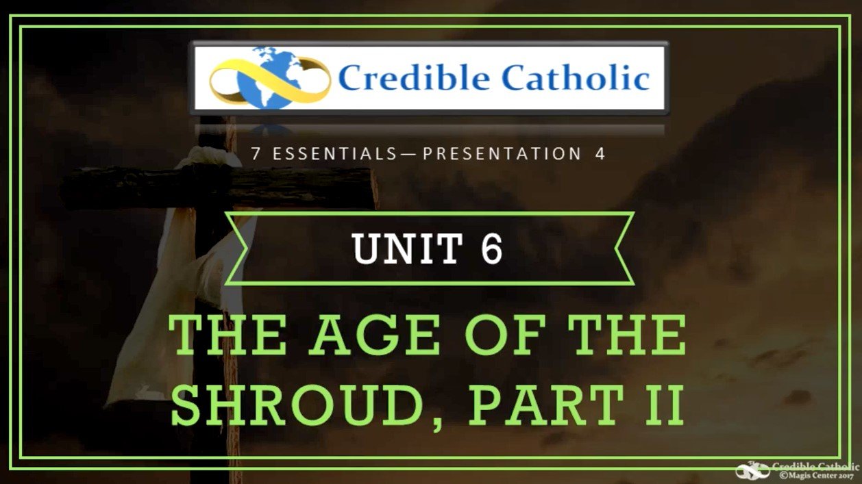 Essential 4—PROOF OF JESUS’ RESURRECTION AND DIVINITY (6)- The age of the Shroud - Part II