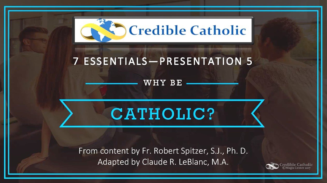 Essential 5—WHY BE CATHOLIC? (1)- Catholic