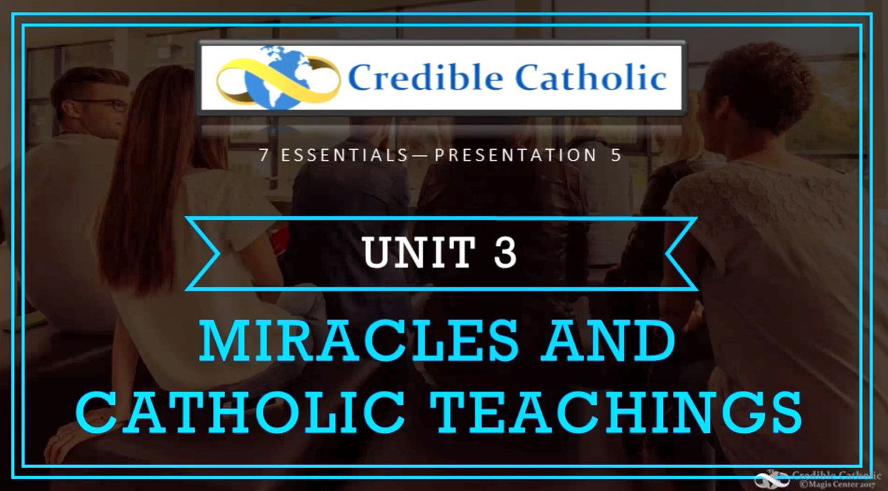 Essential 5—WHY BE CATHOLIC? (3)- Miracles and Catholic Teachings
