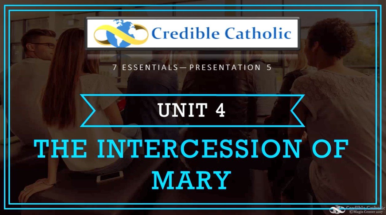 Essential 5—WHY BE CATHOLIC? (4)- The Intercession of Mary