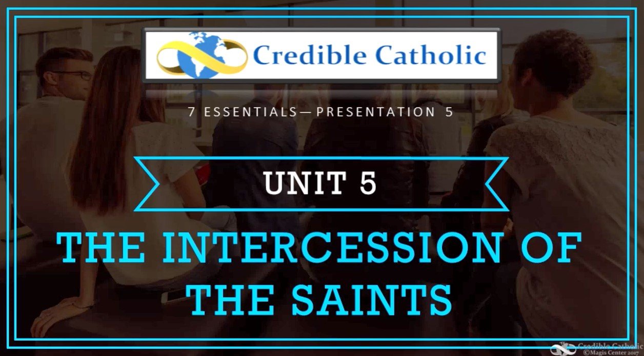 Essential 5—WHY BE CATHOLIC? (5)- The Intercession of the Saints