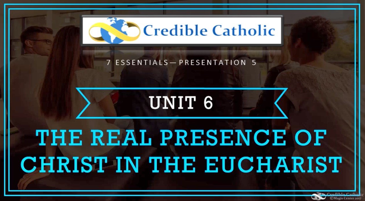 Essential 5—WHY BE CATHOLIC? (6)- The Real Presence of Christ in the Eucharist