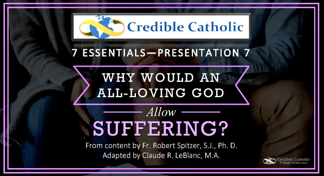 Essential 7—WHY WOULD AN ALL-LOVING GOD ALLOW SUFFERING?