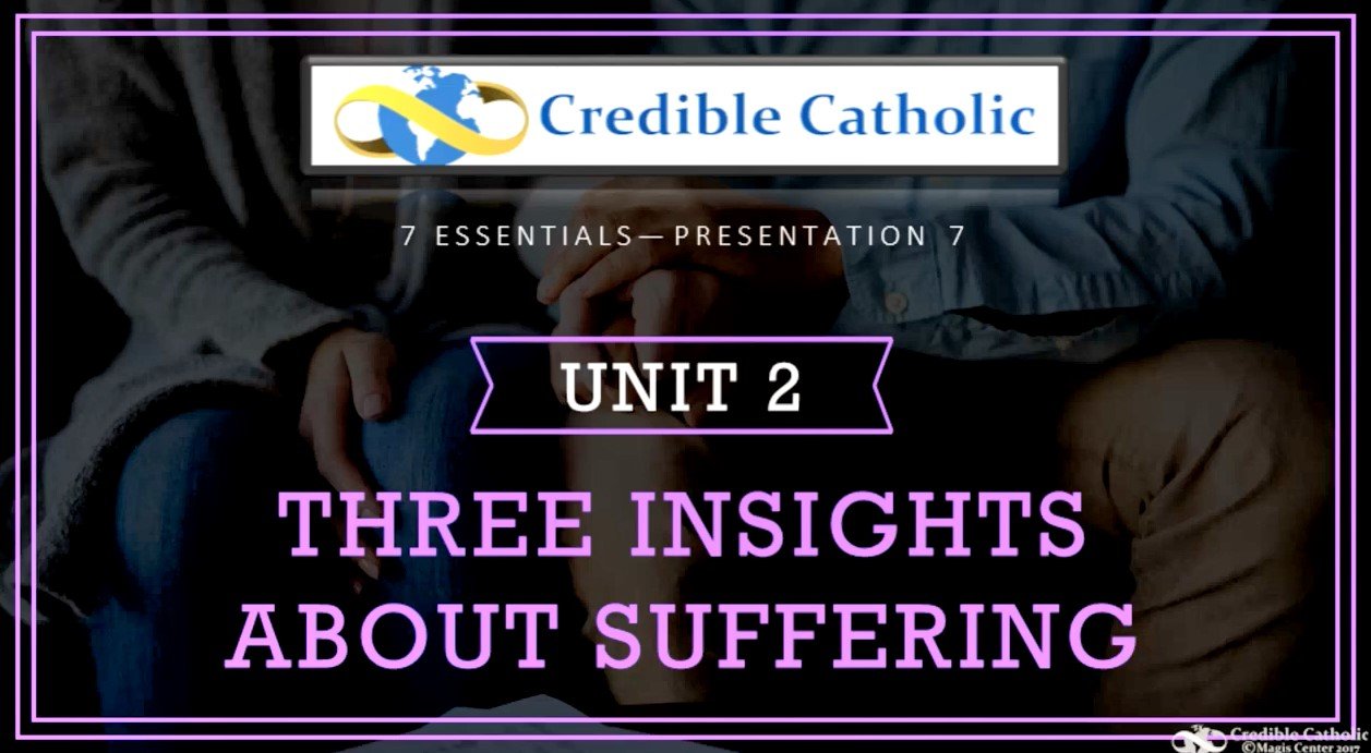 Essential 7—WHY WOULD AN ALL-LOVING GOD ALLOW SUFFERING? (2) - Three Insights About Suffering