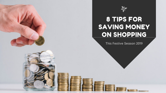 8 Tips for Saving Money on Shopping This Festive Season 2019