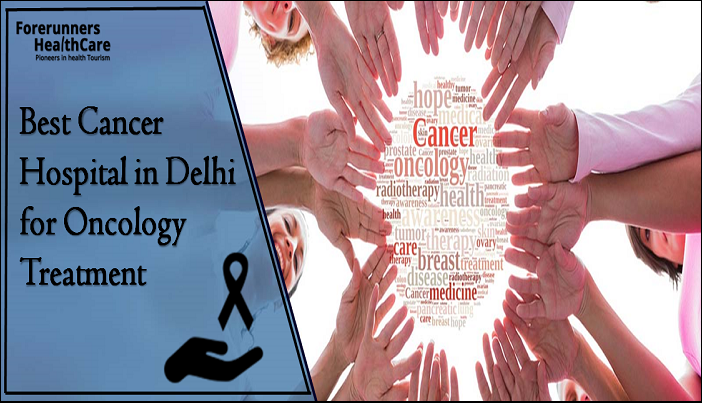 Best Cancer Hospital in Delhi for Oncology Treatment