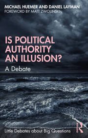 Michael Huemer and Daniel Layman, Is Political Authority An Illusion? A Debate