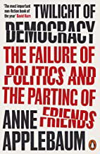 Anne Applebaum: Twilight of Democracy: The Seductive Lure of Authoritarianism