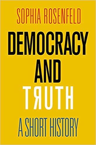 Sophia Rosenfeld,  Democracy and Truth: A Short History
