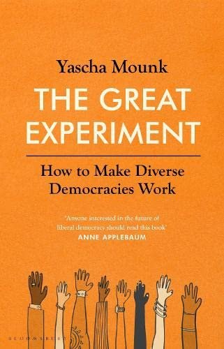 Yascha Mounk, The Great Experiment: How To Make Diverse Democracies Work
