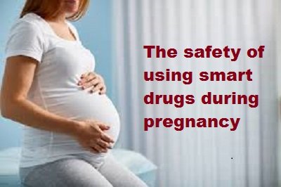 Is it safe to take smart drugs during pregnancy?