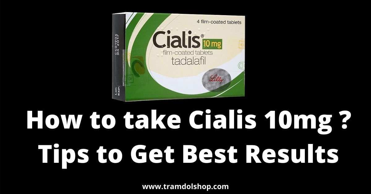 How to take Cialis 10mg ? Tips to Get Best Results - Tramadol Shop