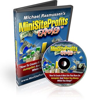 Michael Rasmussen's "Mini Site Profits Exposed" Video Series: How To Create A Mini Site That Runs On Autopilot And Makes You Money While You Sleep!