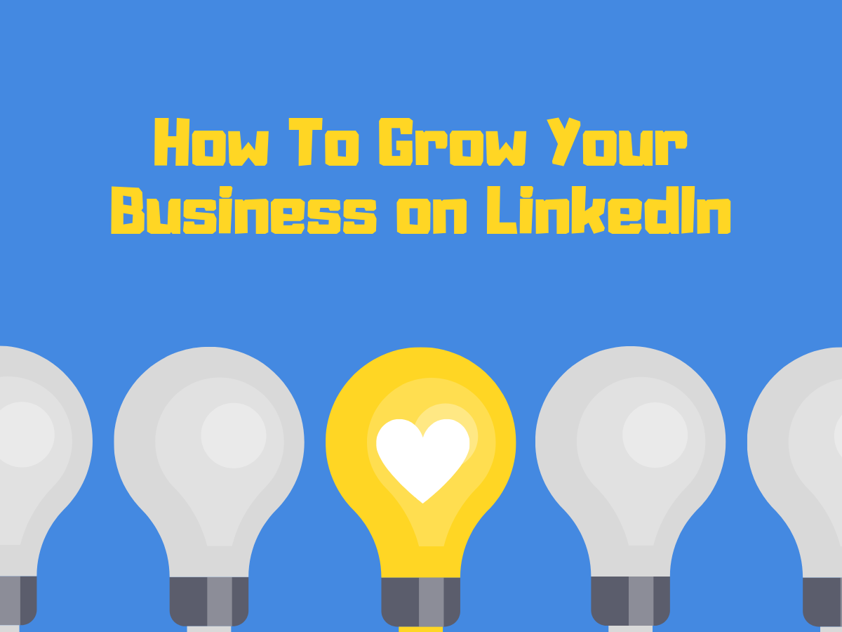5 Ways to Grow Your Business on LinkedIn (A Comprehensive Guide)