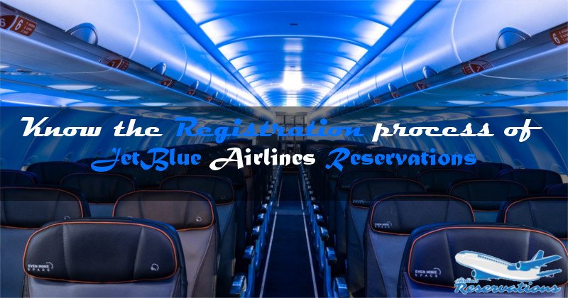 Know the Registration process of JetBlue Airlines Reservations