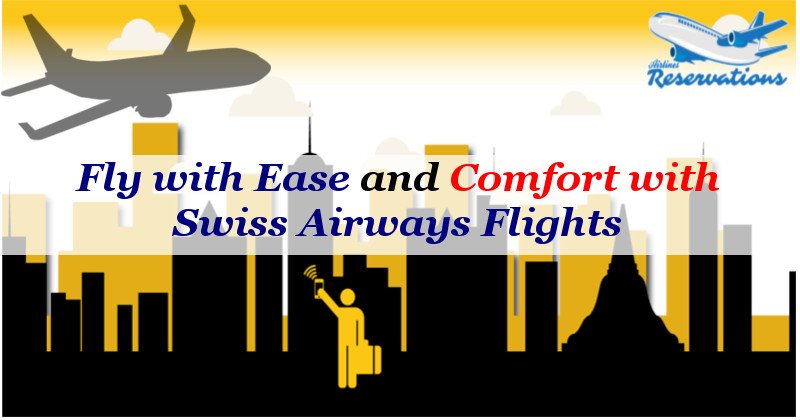 Fly with Ease and Comfort with Swiss Airways Flights
