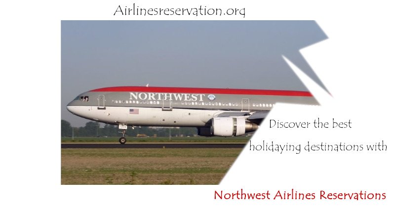 Discover the best holidaying destinations with Northwest Airlines Reservations