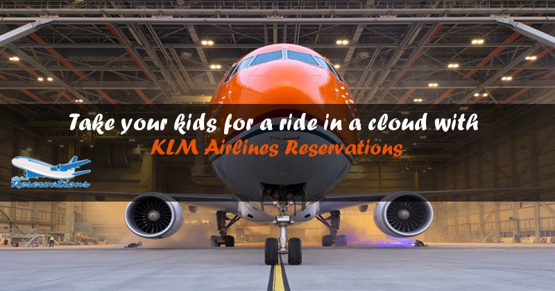 Take your kids for a ride in a cloud with KLM Airlines Reservations