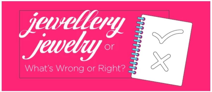 What's Wrong or Right?  Jewellery or Jewelry