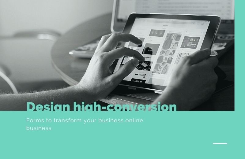 Design high-conversion forms to transform your business online business