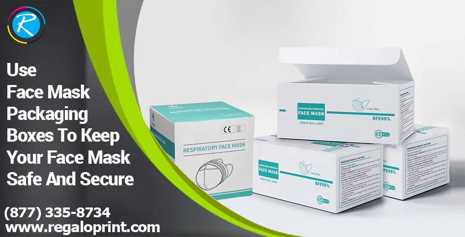 Use Face Mask Packaging Boxes To Keep Your Face Mask Safe And Secure