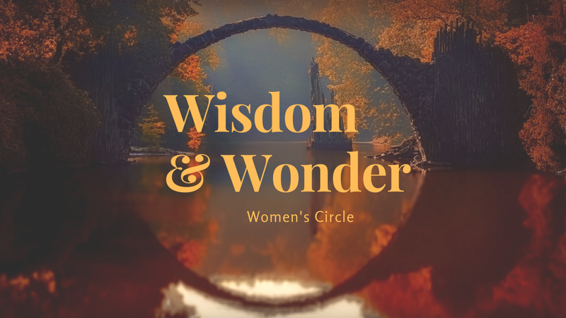 Wisdom and Wonder Women's Circle