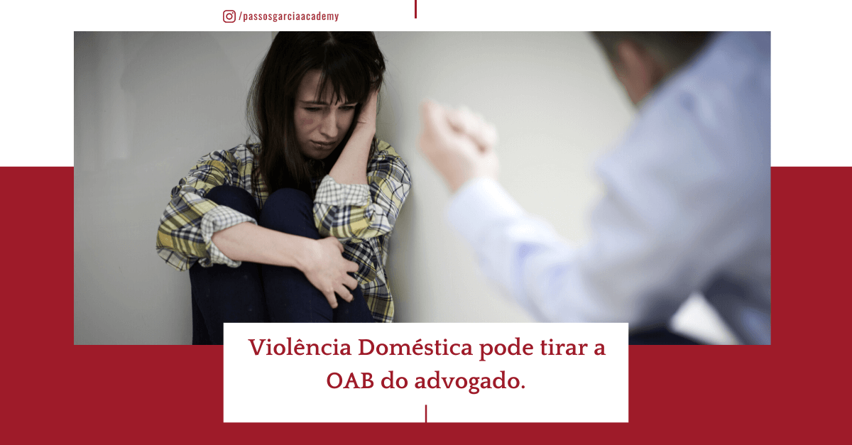 Violência Doméstica pode tirar a OAB do advogado