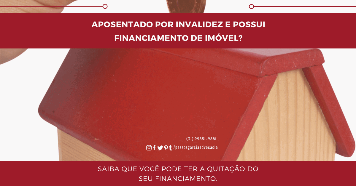 Aposentado por invalidez tem direito a quitação do financiamento