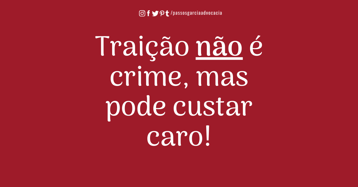 Traição não é crime, mas pode custar caro!