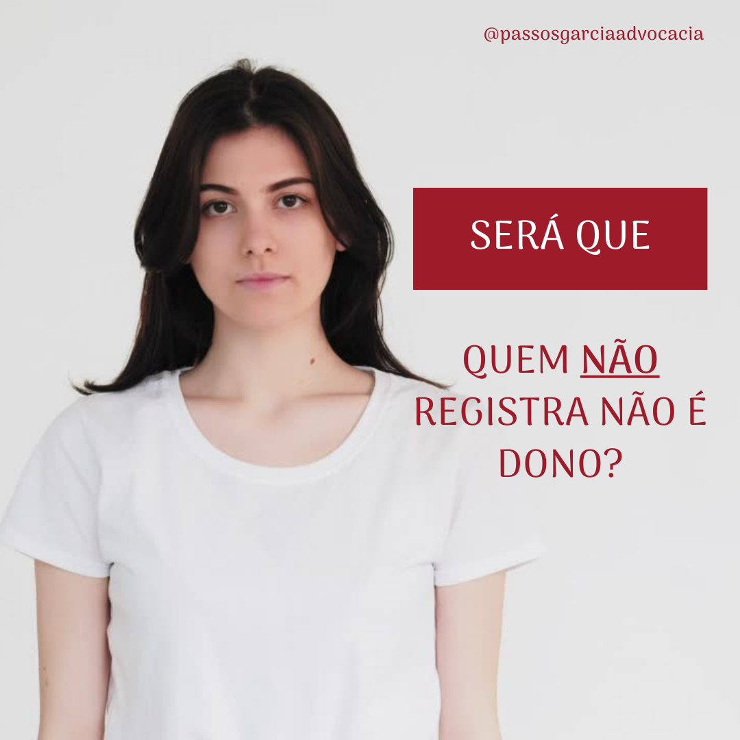 Quem não registra não é dono? Será?